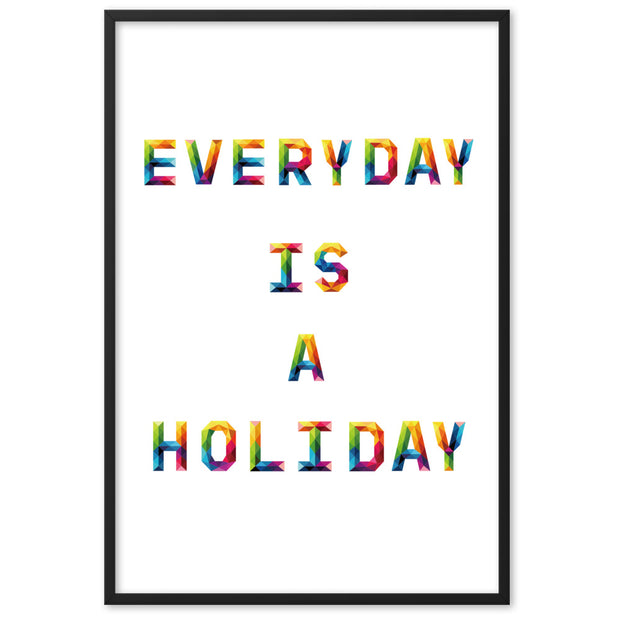 EVERY DAY IS A HOLIDAY