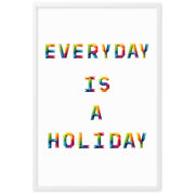 EVERY DAY IS A HOLIDAY